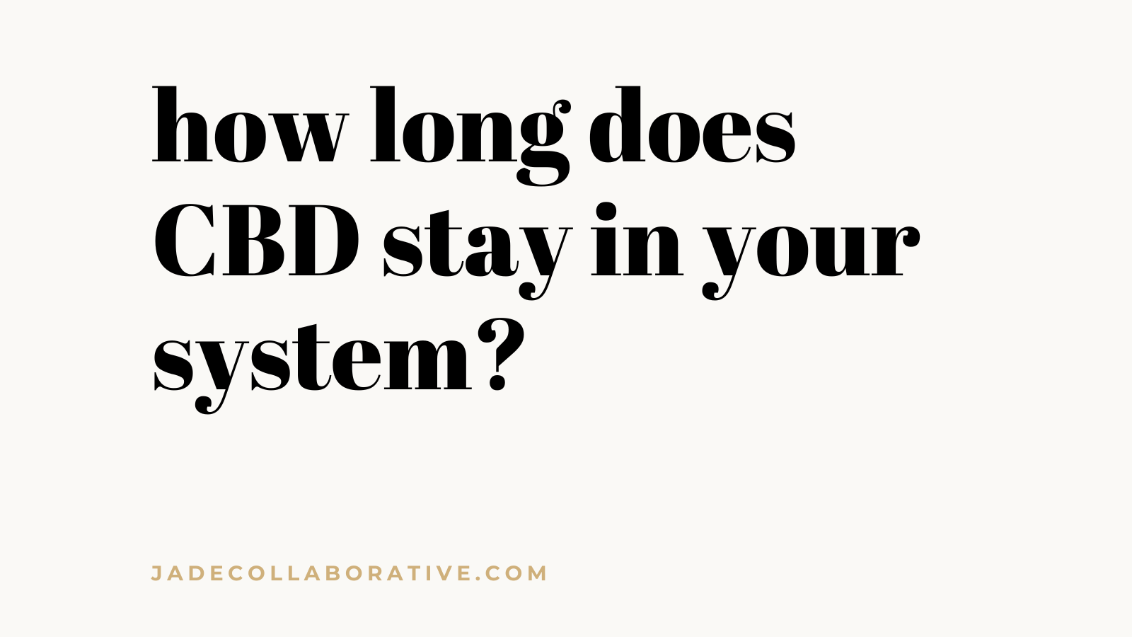 how long does cbd stay in you system - an artical about cbd effects duration and detection
