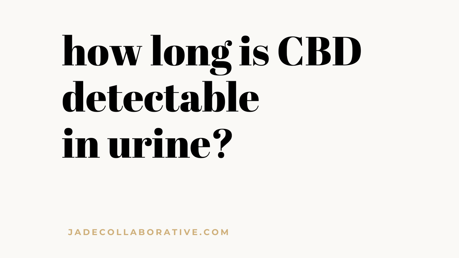 How long is CBD detectable in urine?